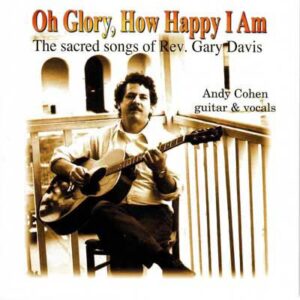 Oh Glory, How Happy I Am - The Sacred Songs of Rev. Gary Davis